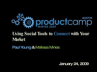 Using Social Tools to  Connect  with Your Market Paul Young   &   Melissa Mines 