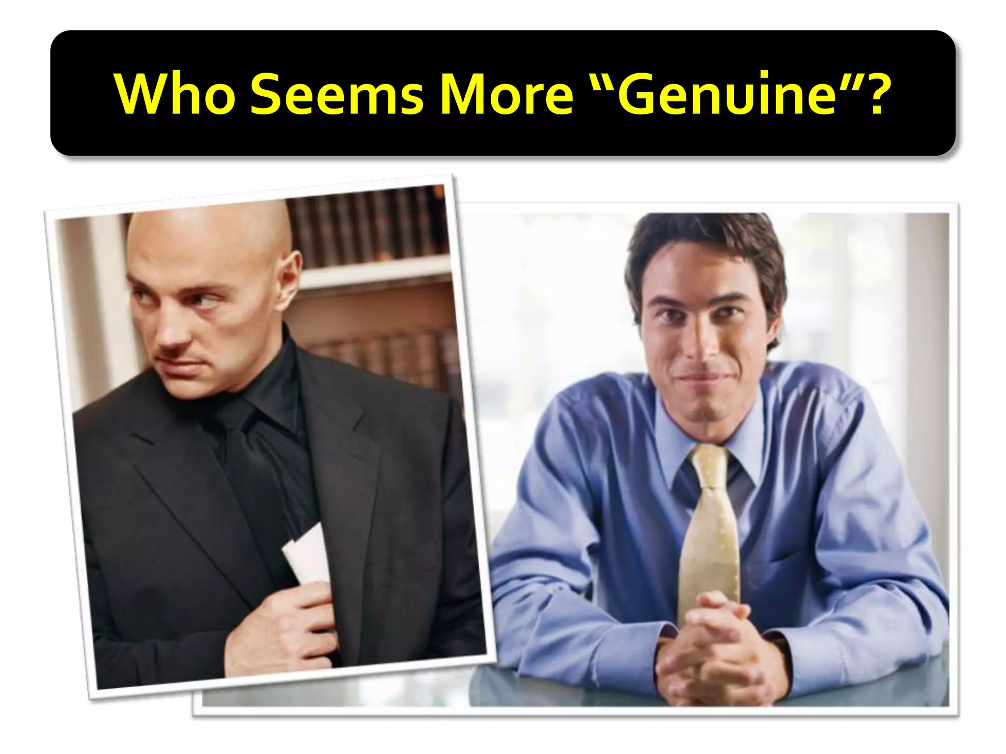 Who Seems More “Genuine”?
 