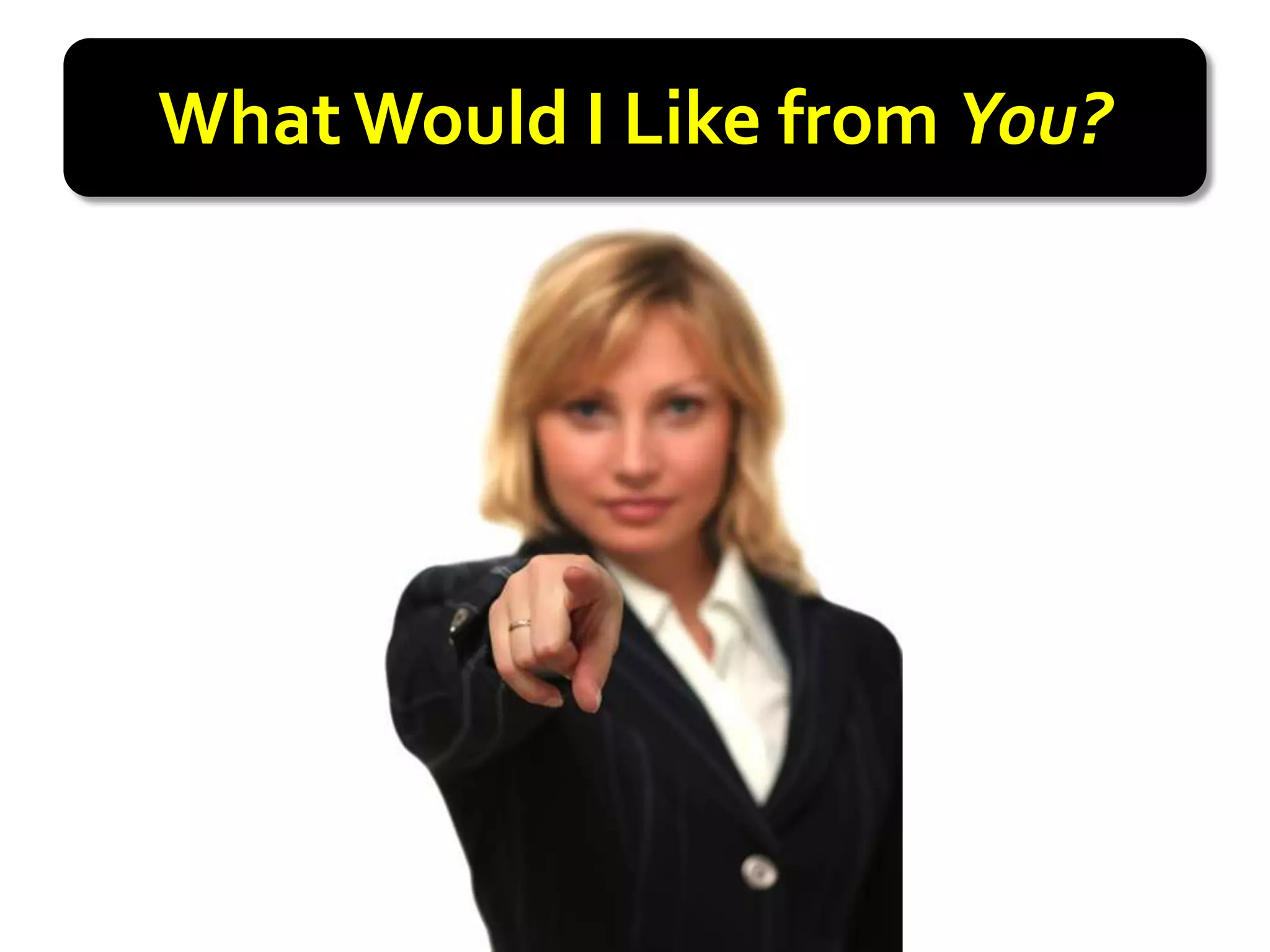 What Would I Like from You?
 