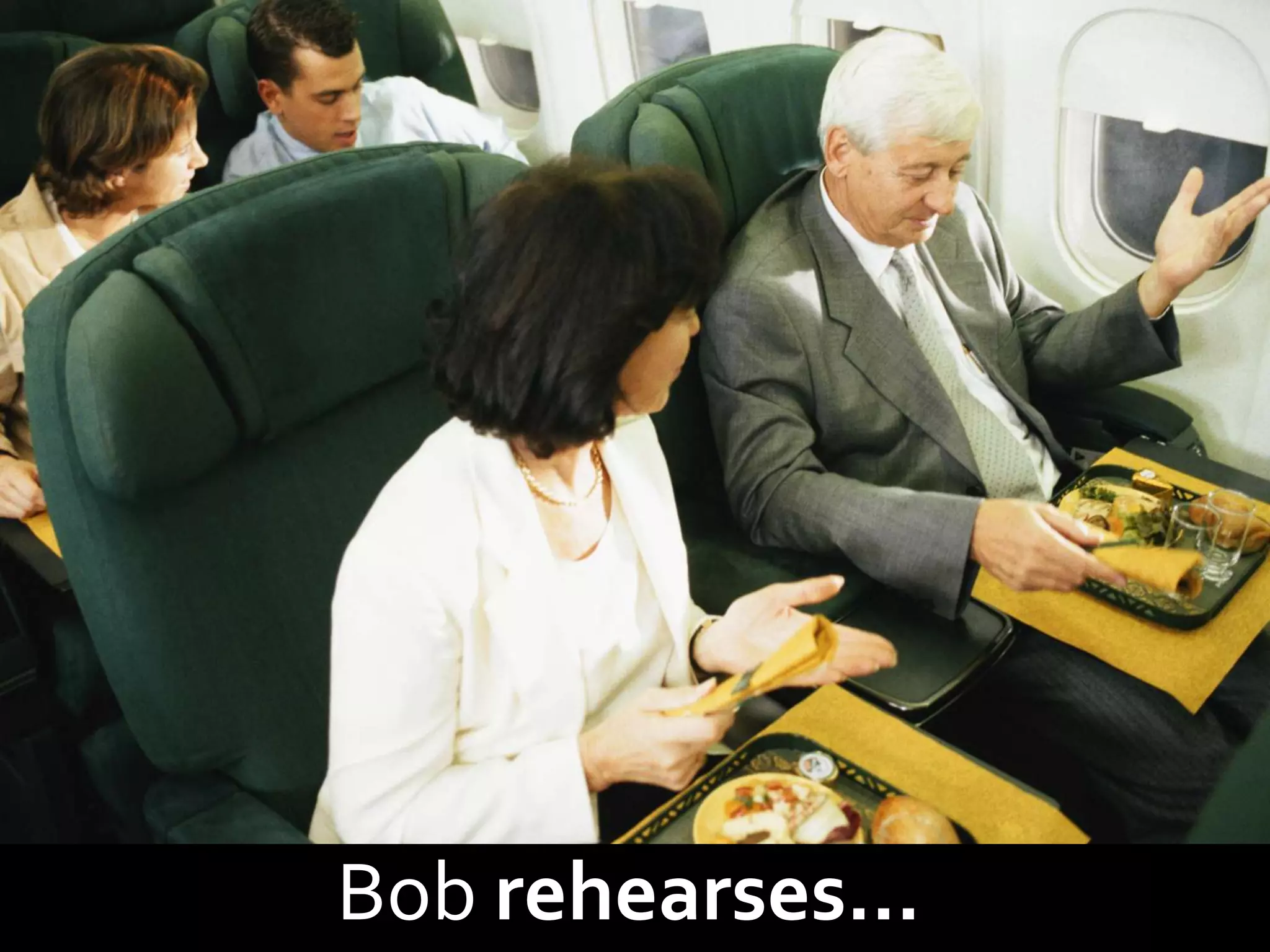 Bob rehearses…
 