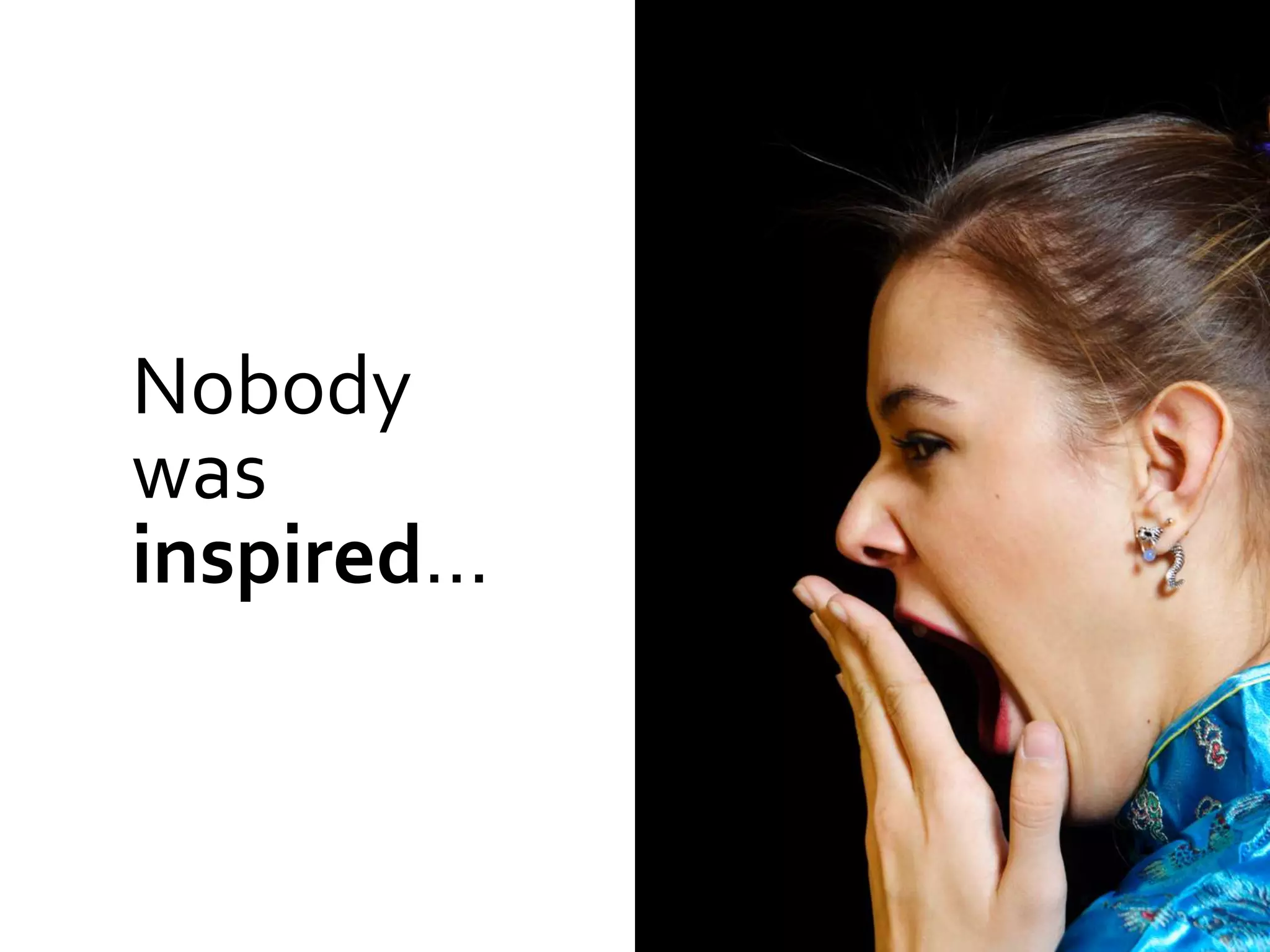 Nobody
was
inspired…
 