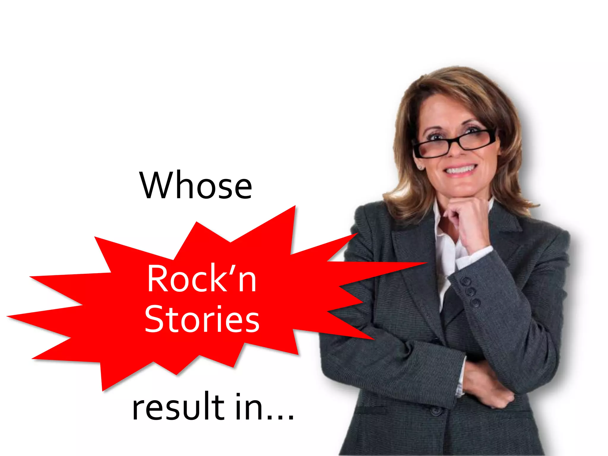 Whose

Rock’n
Stories

result in…
 