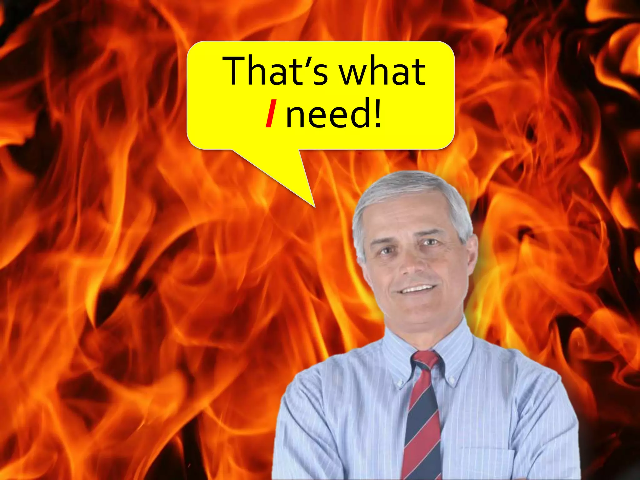 That’s what
  I need!
 