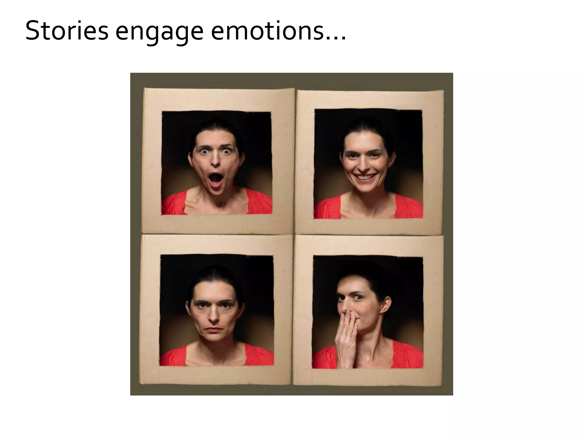 Stories engage emotions…
 