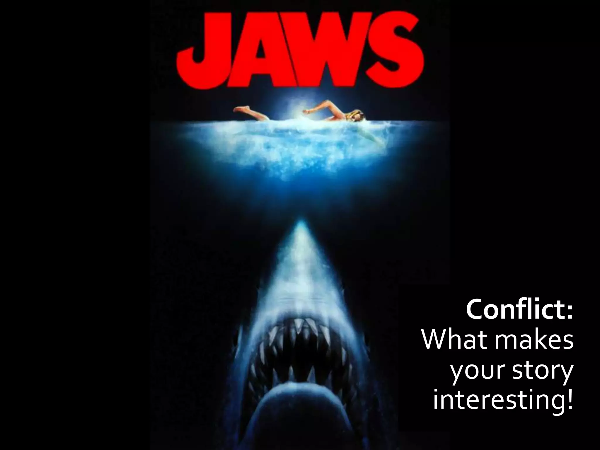 Conflict:
What makes
  your story
interesting!
 