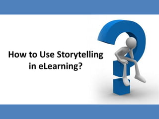 How to Use Storytelling
    in eLearning?
 