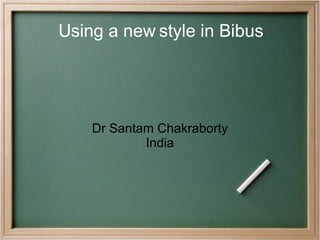 Using a new style in Bibus Dr Santam Chakraborty India 