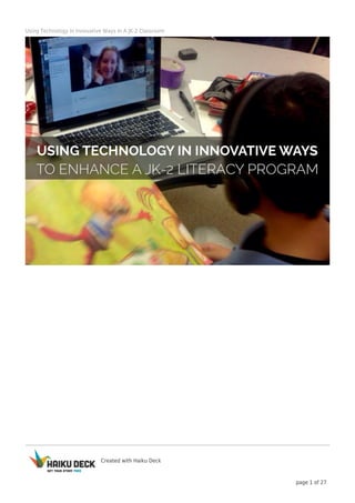 Using Technology In Innovative Ways In A JK-2 Classroom

Created with Haiku Deck

page 1 of 27

 