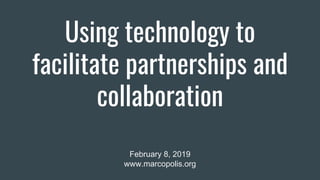 Using technology to
facilitate partnerships and
collaboration
February 8, 2019
www.marcopolis.org
 