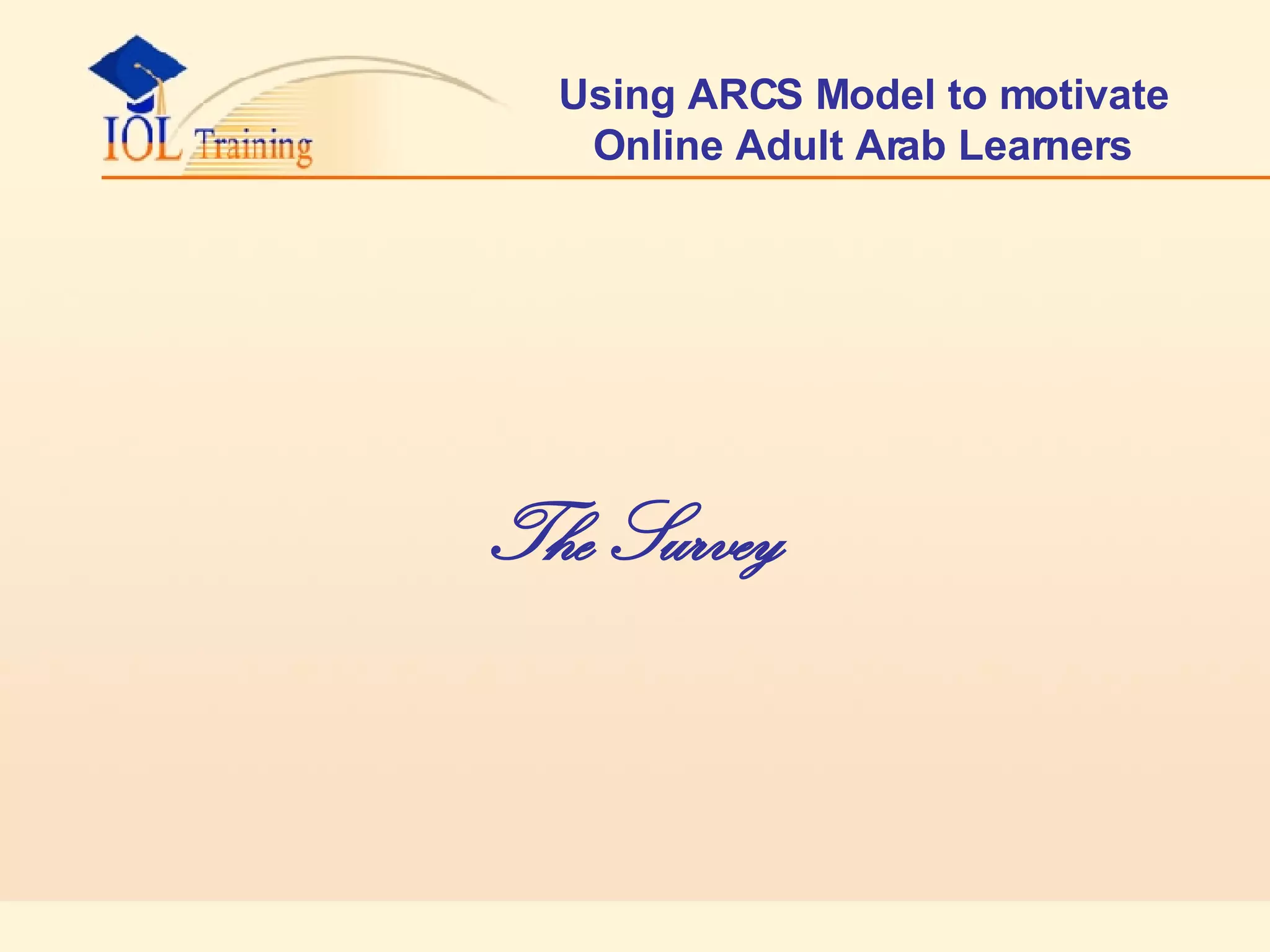 Using ARCS Model to motivate Online Adult Arab Learners The Survey 