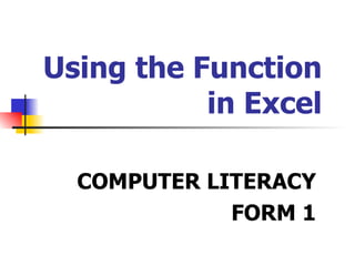 Using the Function  in Excel COMPUTER LITERACY FORM 1 