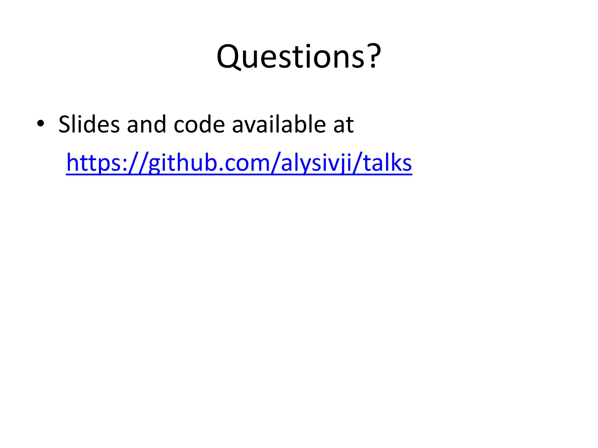 Questions?
• Slides and code available at
https://github.com/alysivji/talks
 