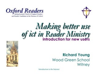 Making better use of ict  in Reader Ministry introduction for new users Richard Young Wood Green School  Witney 