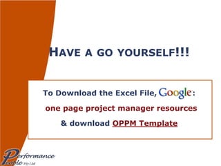 HAVE A GO YOURSELF!!! To Download the Excel File,  :   one page project manager resources & download  OPPM Template 