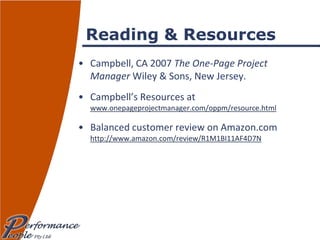 Reading & Resources Campbell, CA 2007  The One-Page Project Manager  Wiley & Sons, New Jersey. Campbell’s Resources at  www.onepageprojectmanager.com/oppm/resource.html   Balanced customer review on Amazon.com http://www.amazon.com/review/R1M1BI11AF4D7N   