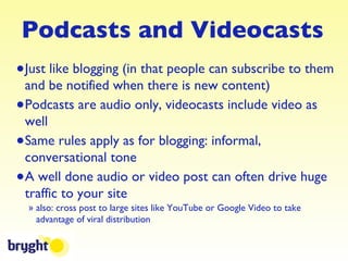Podcasts and Videocasts <ul><li>Just like blogging (in that people can subscribe to them and be notified when there is new...