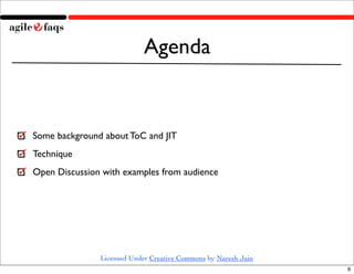 Agenda


Some background about ToC and JIT
Technique
Open Discussion with examples from audience




               Licens...