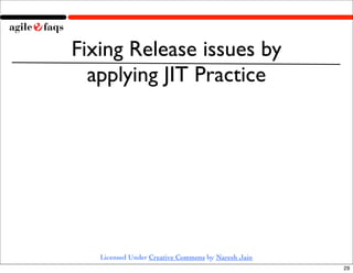 Fixing Release issues by
  applying JIT Practice




   Licensed Under Creative Commons by Naresh Jain
                   ...