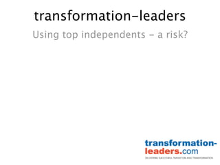 transformation-leaders
Using top independents - a risk?
 