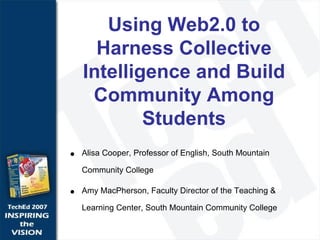 Using Web2.0 to Harness Collective Intelligence and Build Community Among Students ,[object Object],[object Object]