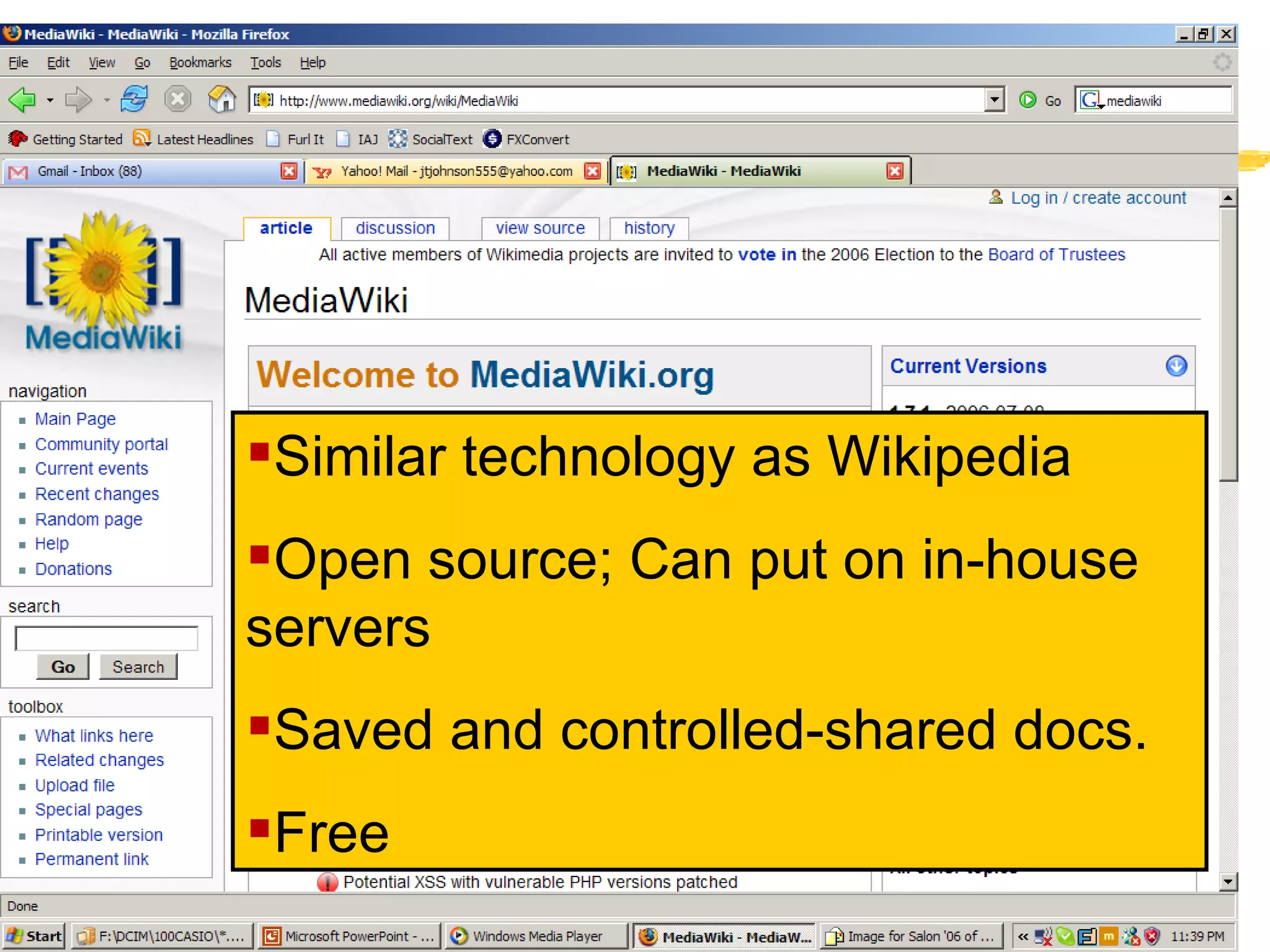 MediaWiki.org Similar technology as Wikipedia Open source; Can put on in-house servers Saved and controlled-shared docs. Free 