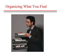 Organizing What You Find
 
