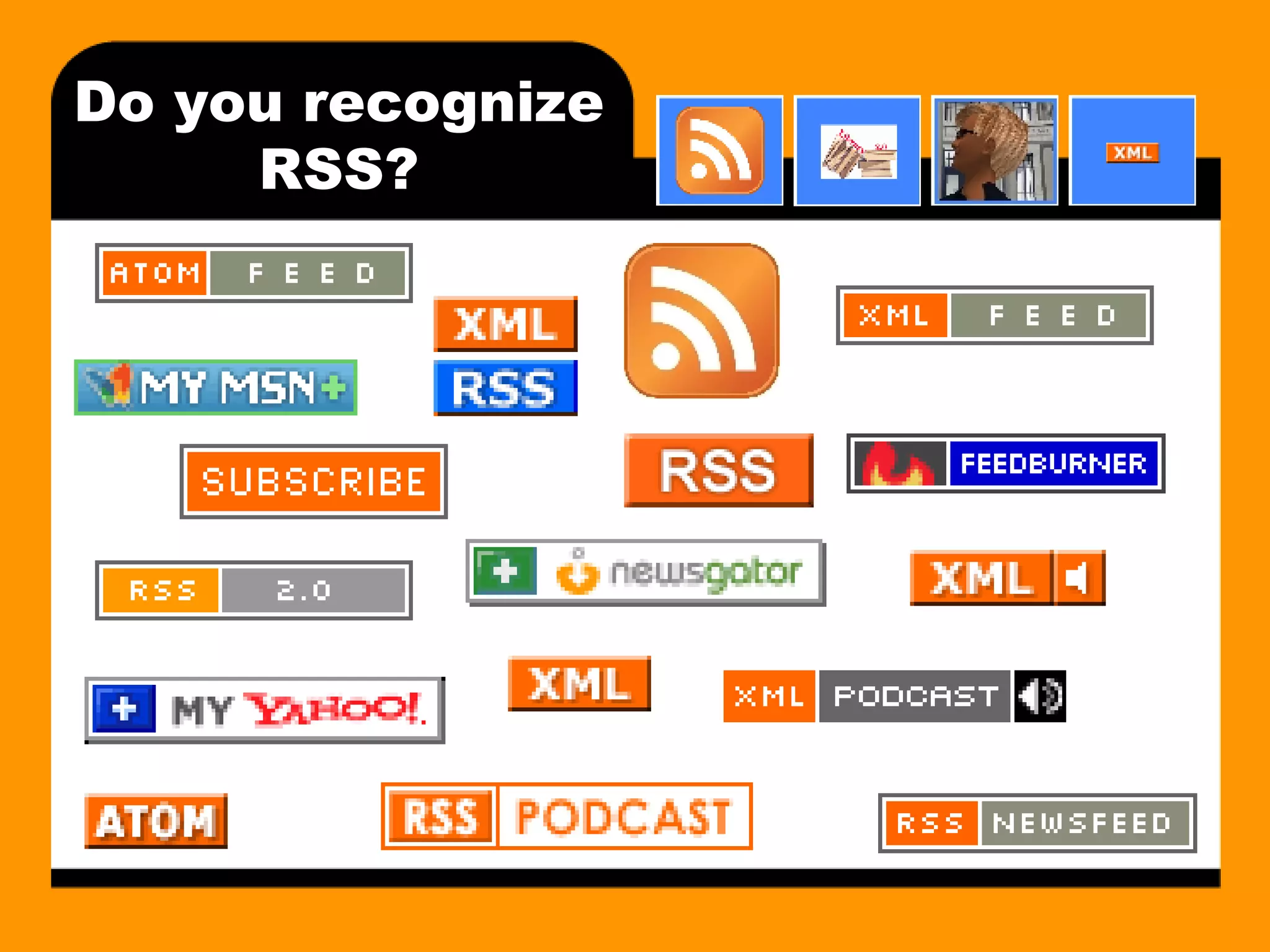 Do you recognize RSS? 