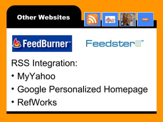 Other Websites RSS Integration: MyYahoo Google Personalized Homepage RefWorks 