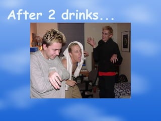 After 2 drinks... 