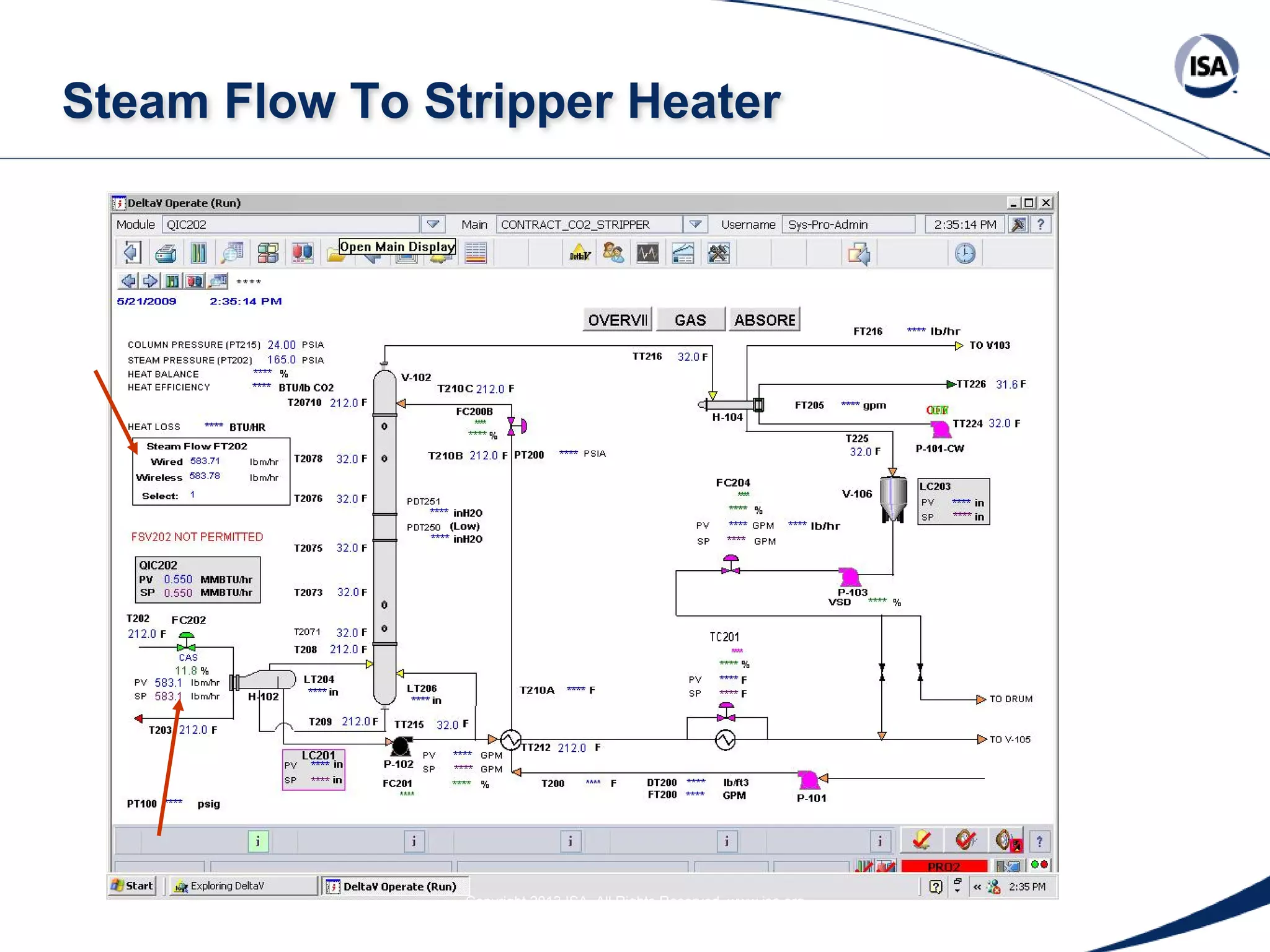 Steam Flow To Stripper Heater

Copyright 2013 ISA. All Rights Reserved. www.isa.org
Presented at ISA Automation Week 2013
Nashville, Tennessee •Renaissance Nashville, USA, 4-7 November 2013

 