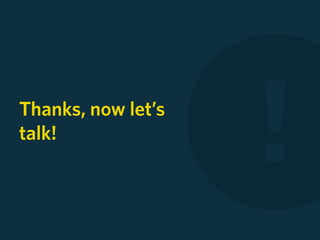 Thanks, now let’s
talk!

                    !
 