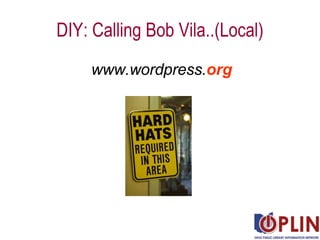 DIY: Calling Bob Vila..(Local) www.wordpress. org 