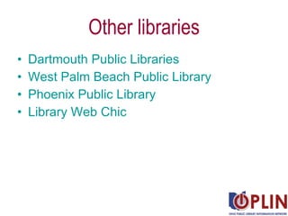 Other libraries <ul><li>Dartmouth Public Libraries </li></ul><ul><li>West Palm Beach Public Library </li></ul><ul><li>Phoe...