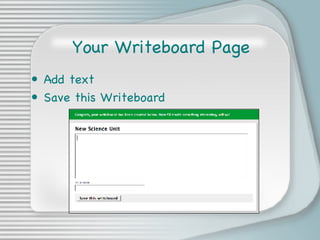 Your Writeboard Page <ul><li>Add text </li></ul><ul><li>Save this Writeboard </li></ul>