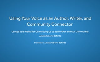 Using Your Voice as an Author, Writer, and Community Connector 