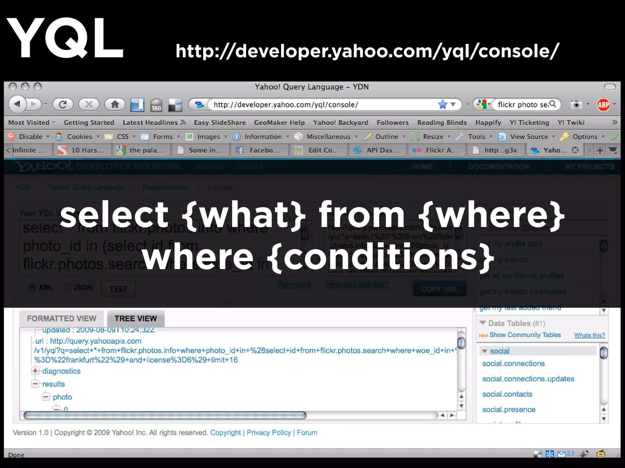 YQL http://developer.yahoo.com/yql/console/
select {what} from {where}
where {conditions}
 