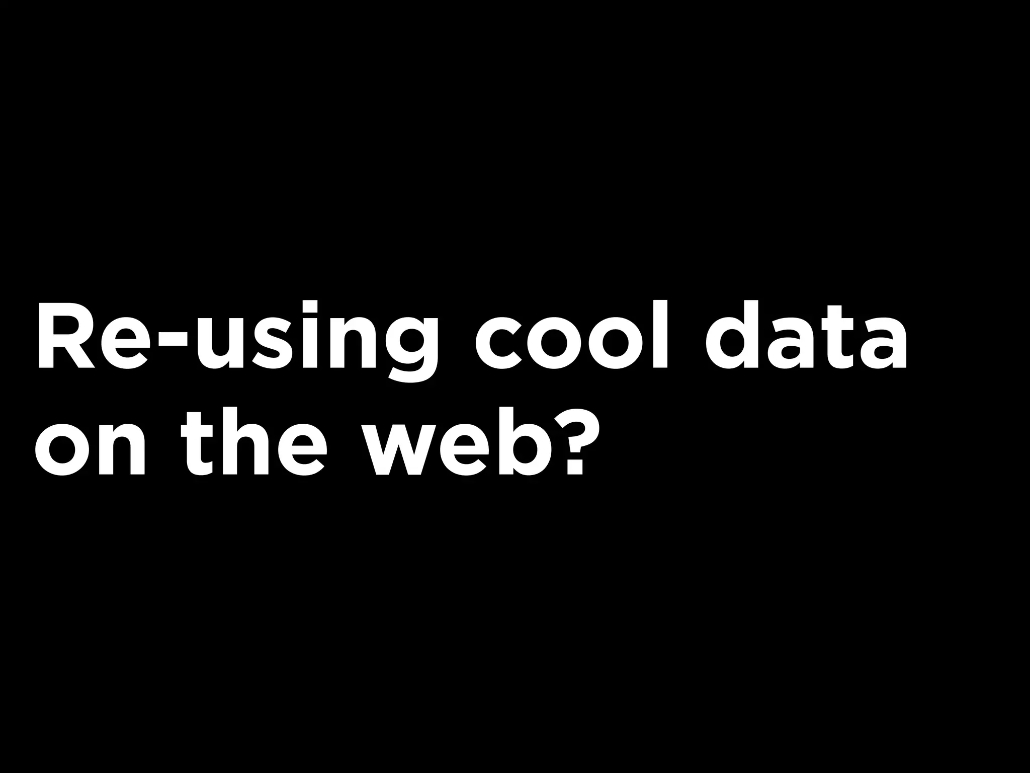 Re-using cool data
on the web?
 