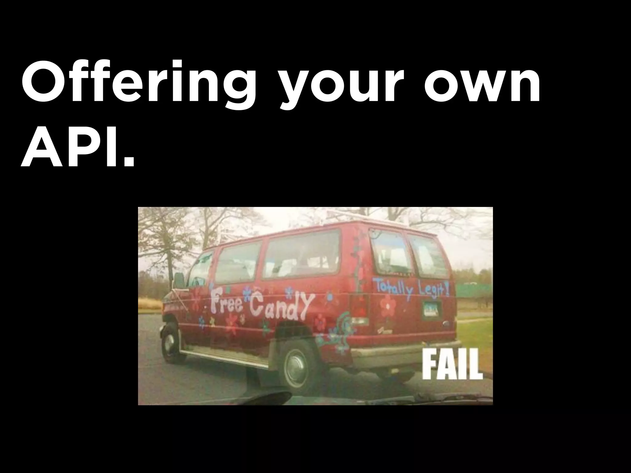 Offering your own
API.
 