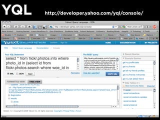 YQL http://developer.yahoo.com/yql/console/
 