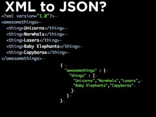 XML to JSON?
 