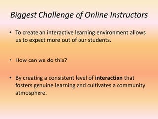 What Increases Student Engagement?According to education researchers, children have certain basic needs and are most likely to become engaged in the learning process when the learning environment is compatible with those needs.Can online learning do that?   If so, how?  (Newmann, Wehlage, & Lamborn, 1992; McCombs, n.d.)