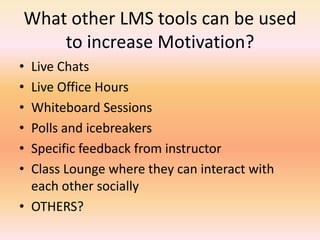 Discussion Questions that involve InteractionOnes that avoid asking yes/no questionsDB’s that aren’t based on purely factual answersDB’s that ask for reflection, interpretation, problem-solving, analysisQuestions that solicit personal experience and/or opinionOnes that require engagement with other class members (require students to “talk” to each other and respond to each other)Questions that require connections to be made between previous and present course material