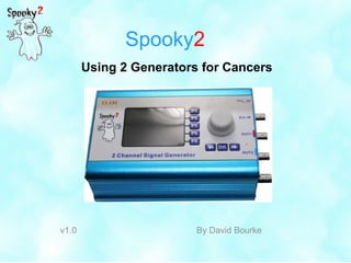 Spooky2
Using 2 Generators for Cancers
v1.0 By David Bourke
 