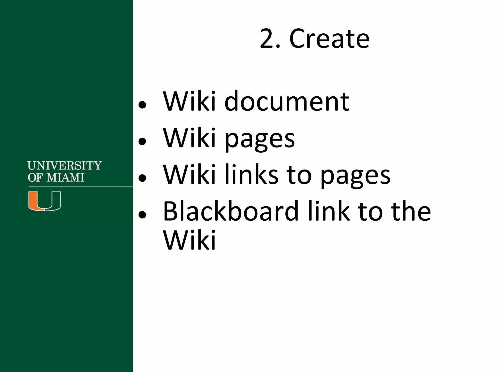 2. Create
• Wiki document
• Wiki pages
• Wiki links to pages
• Blackboard link to the
Wiki
 