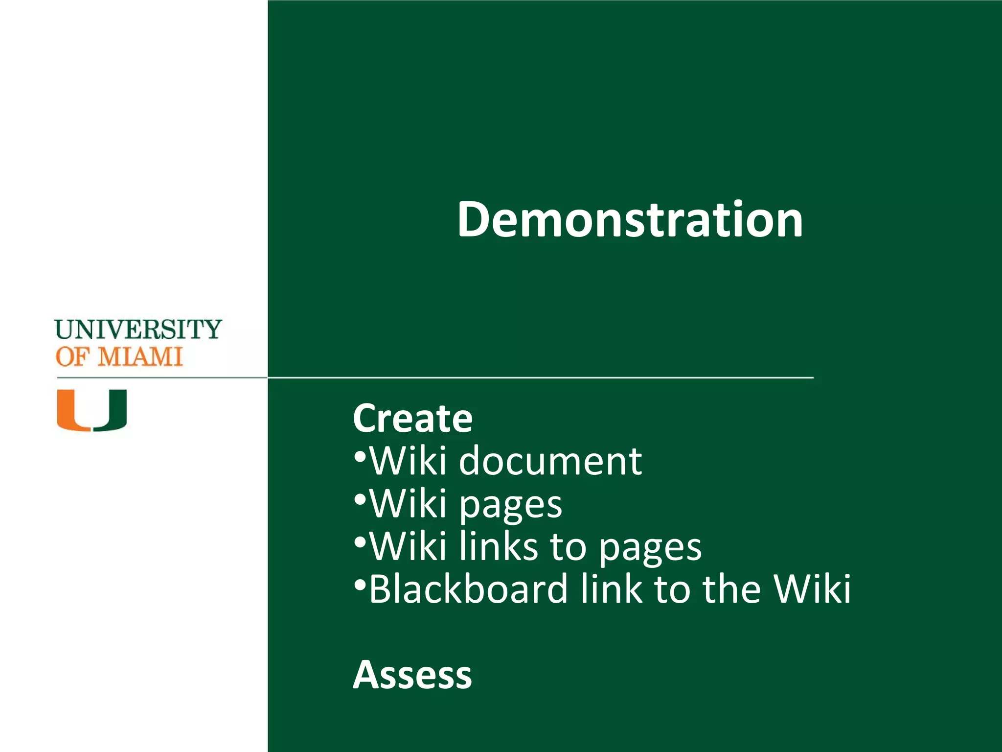 Demonstration
Create
•Wiki document
•Wiki pages
•Wiki links to pages
•Blackboard link to the Wiki
Assess
 