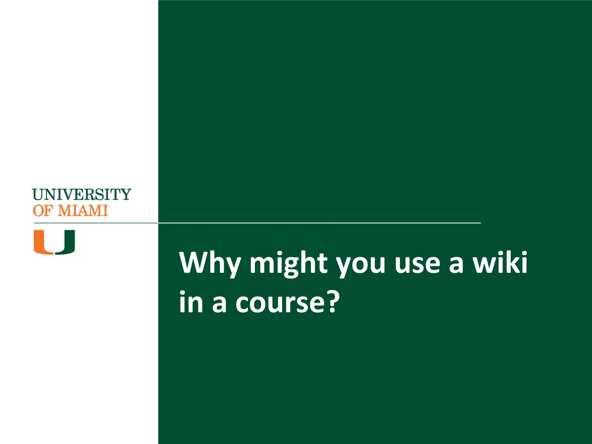 Why might you use a wiki
in a course?
 