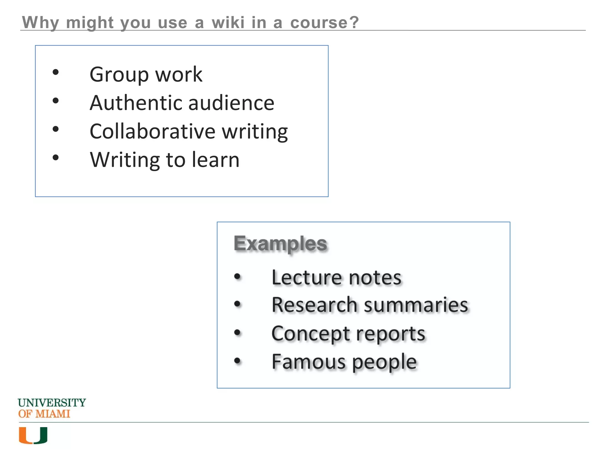 Why might you use a wiki in a course?
• Group work
• Authentic audience
• Collaborative writing
• Writing to learn
 