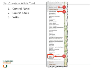 2a. Create – Wikis Tool
1. Control Panel
2. Course Tools
3. Wikis
 