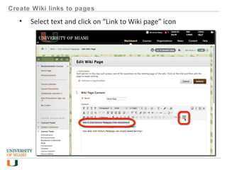 Create Wiki links to pages
• Select text and click on “Link to Wiki page” icon
 