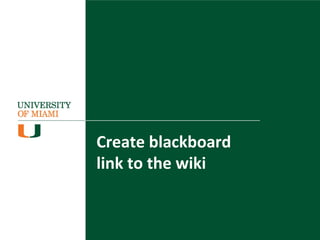 Create blackboard
link to the wiki
 